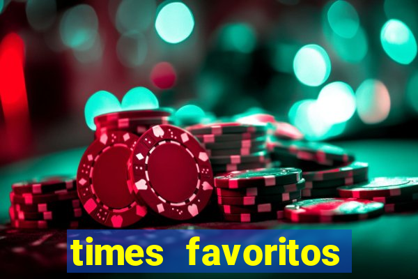 times favoritos para ganhar hoje